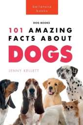 Dogs 101 Amazing Facts About Dogs: A Visual Breed Identification Guide with 100+ Fun Facts, High-Quality Photos & Canine Behavior Insights for Ages 8-12
