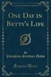 One Day in Betty's Life (Classic Reprint)