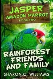 Rainforest Friends And Family (Jasper - Amazon Parrot Book 2)