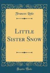 Little Sister Snow (Classic Reprint)