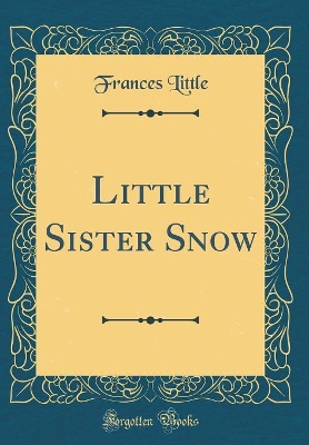 Little Sister Snow (Classic Reprint)