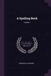 A Spelling Book; Volume 1