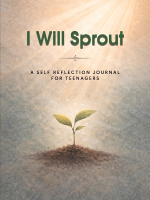 I Will Sprout: A Self-Reflection Journal for Teenagers