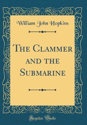 The Clammer and the Submarine (Classic Reprint)