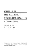 Writing in the Academic Disciplines, 1870-1990: A Curricular History