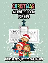 Christmas Activity Book for Kids: Word Search, Dot to Dot, Mazes