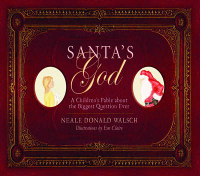 Santa'S God: A Children's Fable About the Biggest Question Ever