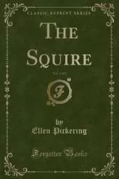 The Squire, Vol. 1 of 2 (Classic Reprint)