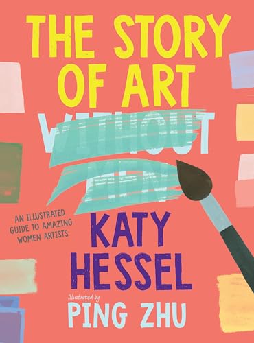 The Story of Art Without Men: An Illustrated Guide to Amazing Women Artists