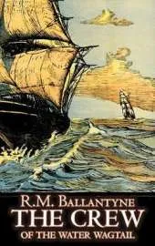 The Crew of the Water Wagtail by R.M. Ballantyne, Fiction, Action & Adventure