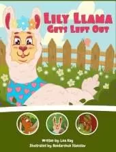 Lily Llama Gets Left Out: A story about inclusivity and acceptance.