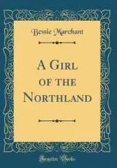A Girl of the Northland (Classic Reprint)