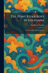 The Pony Rider Boys in Louisiana: The Pony Rider Boys Series #11