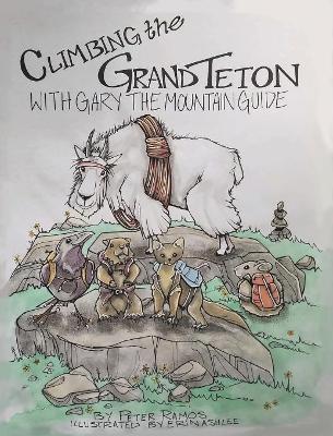 Climbing The Grand Teton: With Gary The Mountain Guide
