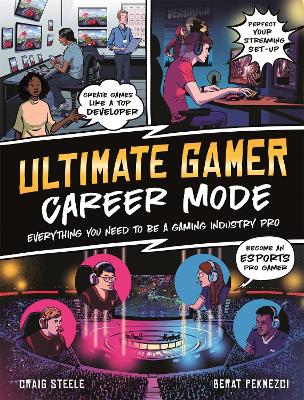 Ultimate Gamer: Career Mode: Everything You Need To Be A Gaming Industry Pro