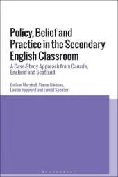 Policy, Belief and Practice in the Secondary English Classroom: A Case-Study Approach from Canada, England and Scotland
