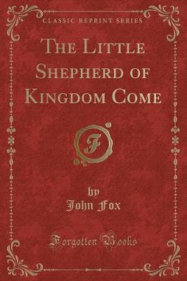 The Little Shepherd of Kingdom Come (Classic Reprint)