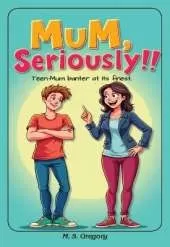 Mum Seriously!!: Teen-mum banter at its finest!