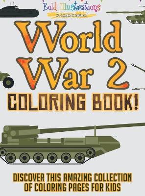 World War 2 Coloring Book! Discover This Amazing Collection Of Coloring Pages For Kids