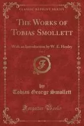 The Works of Tobias Smollett, Vol. 2: With an Introduction by W. E. Henley (Classic Reprint)