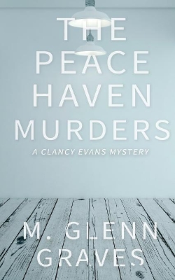 The Peace Haven Murders: A Clancy Evans Mystery