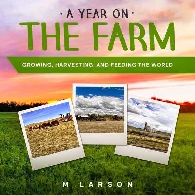 A Year on the Farm: Growing, Harvesting and Feeding the World