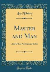 Master and Man: And Other Parables and Tales (Classic Reprint)