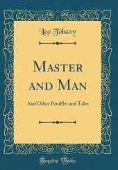 Master and Man: And Other Parables and Tales (Classic Reprint)