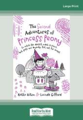 The Second Adventures of Princess Peony: In which she doesn't want a prince but gets one anyway. But not for keeps.