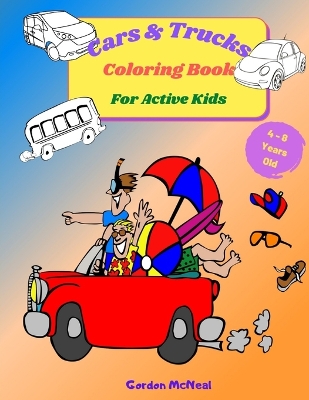 Cars & Trucks Coloring Book for Active Kids: A Fun Children's Coloring Book for Kids and Teens - 8.5 x 11 inches, 35 Full Pages to Color and Learn About Cars and Trucks