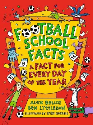 Football School Facts: A Fact for Every Day of the Year: The perfect football gift for fans age 7-11, from the bestselling series that’s packed with funny, fascinating facts about the world of soccer