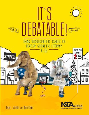 It's Debatable!: Using Socioscientific Issues to Develop Scientific Literacy K-12