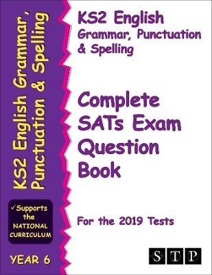 KS2 English Grammar, Punctuation and Spelling Complete SATs Exam Question Book for the 2019 Tests (Year 6) (STP KS2 English Revision)