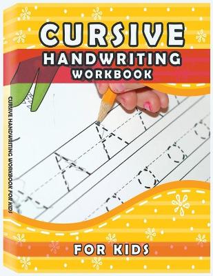 Cursive Handwriting Workbook for Kids: Writing Practice Book to Master Letters, Words and Sentences