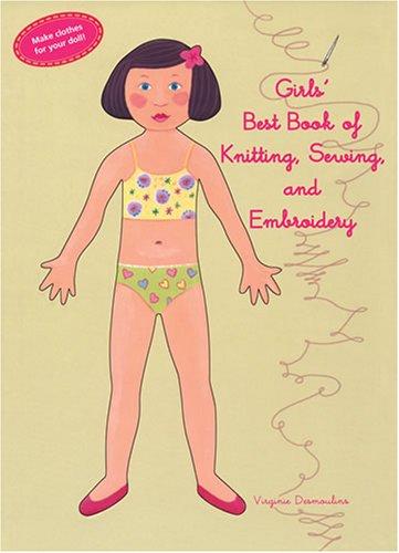 Girls' Best Book of Knitting, Sewing, and Embroidery: Make Clothes for Your Doll!