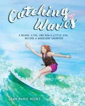Catching Waves: A Board, a Pig, and How a Little Girl Became a Wakesurf Champion