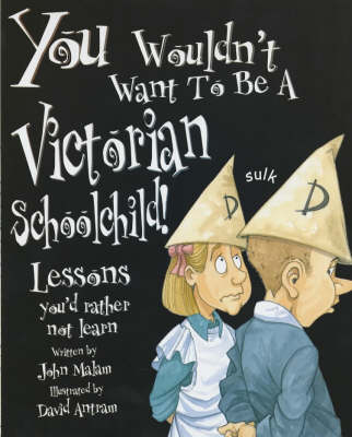 A You Wouldn't Want To Be: A Victorian Schoolchild