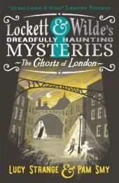 Lockett & Wilde: The Ghosts of London: The young ghost detectives are back! Find the clues to solve the spooky but cosy mystery, for readers aged 9, 10, 11, 12