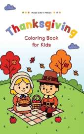 Thanksgiving Coloring book for Kids: Fun and Easy Coloring Pages with Turkeys, Pumpkins & Pilgrims - The Perfect Holiday Gift for Children, Boys, Girls, Tweens & Teens