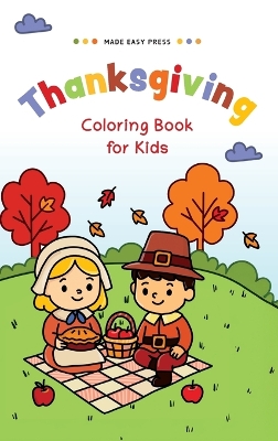 Thanksgiving Coloring book for Kids: Fun and Easy Coloring Pages with Turkeys, Pumpkins & Pilgrims - The Perfect Holiday Gift for Children, Boys, Girls, Tweens & Teens