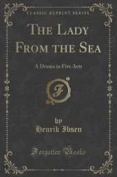The Lady From the Sea: A Drama in Five Acts (Classic Reprint)