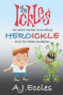 The Ickles: 20 short stories, including Heroickle and the Alien Invasion