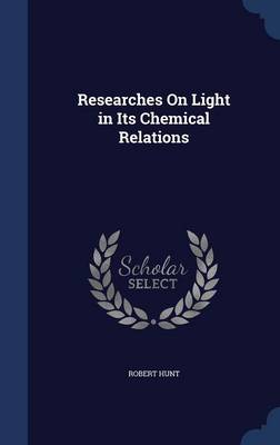 Researches on Light in Its Chemical Relations