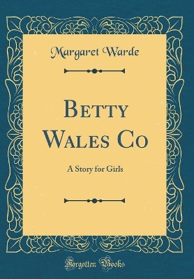 Betty Wales Co: A Story for Girls (Classic Reprint)