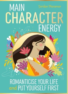 Main Character Energy: Romanticise Your Life and Put Yourself First: Inspired by the viral TIK TOK trend!