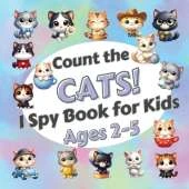 Count The Cats!: I Spy Book for Kids Ages 2-5. Learn to Count with Funny Kittens Activity Book