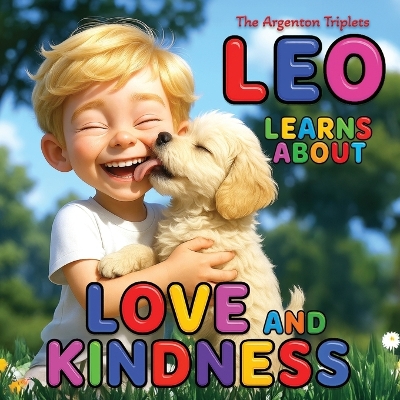 Leo Learns About Love and Kindness - A Heartwarming Children's Book About Empathy, Emotional Intelligence, and Staying Calm When Things Get Tough: Beautifully Illustrated and Educational Children's Bedtime Story for Kids Ages 4-10. With Parental Guidance.