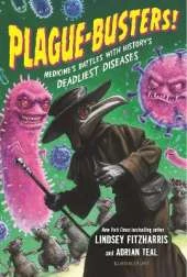 Plague-Busters!: Medicine's Battles with History's Deadliest Diseases