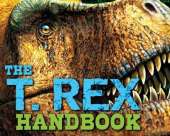 The T Rex Handbook: Discover the King of the Dinosaurs