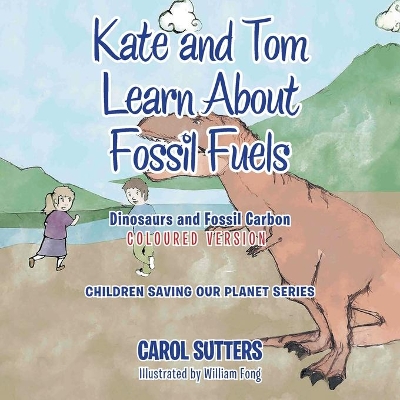 Kate and Tom Learn About Fossil Fuels: Dinosaurs and Fossil Carbon (Coloured Version)